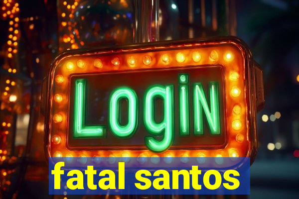 fatal santos